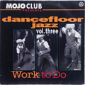 Mojo Club Presents Dancefloor Jazz Vol. Three : Work To Do (2LP)