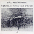 Sweet And Low Blues : Big Bands And Territory Bands Of The 20s