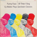Funny Face - Of Thee I Sing : Cy Walter Plays Gershwin Classics